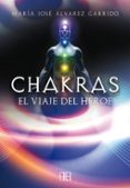 CHAKRAS: EL VIAJE DEL HEROE de ALVAREZ GARRIDO, MARIA JOSE 