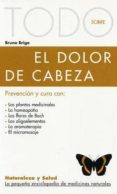 TODO SOBRE EL DOLOR DE CABEZA: PREVENCION Y CURA NATURAL de BRIGO, BRUNO 