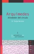 ARQUIMEDES ALREDEDOR DEL CIRCULO de TORRIJA HERRERA, ROSALINA 