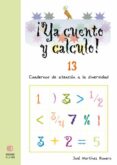 YA CUENTO Y CALCULO N 13: CUADERNOS DE ATENCION A LA DIVERSIDAD de ROMERO MARTINEZ, JOSE 