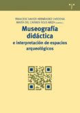 MUSEOGRAFIA DIDACTICA E INTERPRETACION DE ESPACIOS ARQUEOLOGICOS de HERNANDEZ CARDONA, FRANCESC XAVIER 