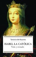 ISABEL LA CATOLICA: VIDA Y REINADO de AZCONA, TARSICIO DE 