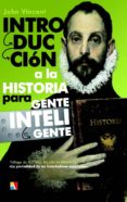 INTRODUCCION A LA HISTORIA PARA GENTE INTELIGENTE de VINCENT, JOHN 