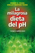 LA MILAGROSA DIETA DEL PH de YOUNG, ROBERT YOUNG, SHELLEY 