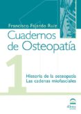 CUADERNO DE OSTEOPATIA N 1: HISTORIA DE LA OSTEOPATIA; LAS CADEN AS MIOFASCIALES di FAJARDO RUIZ, FRANCISCO 