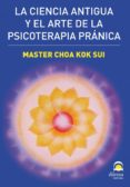 LA CIENCIA ANTIGUA Y EL ARTE DE LA PSICOTERAPIA PRANICA de KOK SUI, CHOA 