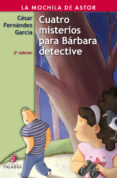 CUATRO MISTERIOS PARA BARBARA DETECTIVE de FERNANDEZ GARCIA, CESAR 