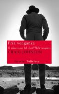 FRIA VENGANZA: EL PRIMER CASO DEL SHERIFF WALT LONGMIRE de JOHNSON, CRAIG 