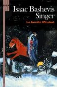LA FAMILIA MOSKAT de SINGER, ISAAC BASHEVIS 