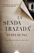 LA SENDA TRAZADA (XX PREMIO DE NOVELA LUIS BERENGUER) de PAZ, PEDRO DE 