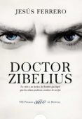DOCTOR ZIBELIUS (VII PREMIO LOGROO DE NOVELA) de FERRERO, JESUS 