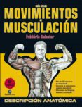 GUIA DE LOS MOVIMIENTOS DE MUSCULACION: DESCRIPCION ANATOMICA de DELAVIER, FREDERIC 