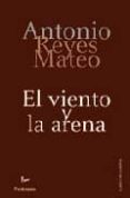 EL VIENTO Y LA ARENA di REYES MATEO, ANTONIO 