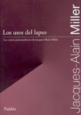 LOS USOS DEL LAPSO: LOS CURSOS PSICOANALITICOS DE JACQUES-ALAIN M ILLER di MILLER, JACQUES-ALAIN 