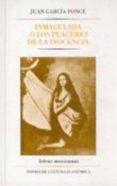 INMACULADA O LOS PLACERES DE LA INOCENCIA de GARCIA PONCE, JUAN 
