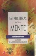 ESTRUCTURAS DE LA MENTE: LA TEORIA DE LAS INTELIGENCIAS MULTIPLES (2 ED.) de GARDNER, HOWARD 