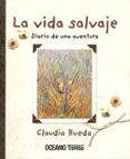 LA VIDA SALVAJE: DIARIO DE UNA AVENTURA de RUEDA, CLAUDIA 