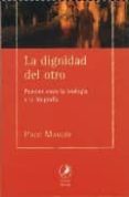 LA DIGNIDAD DEL OTRO: PUENTES ENTRE LA BIOLOGIA Y LA BIOGRAFIA di MAGLIO, FRANCISCO 