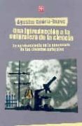 UNA INTRODUCCION A LA NATURALEZA DE LA CIENCIA: LA EPISTEMOLOGIA EN LA ENSEANZA DE LAS CIENCIAS NATURALES di ADURIZ-BRAVO, AGUSTIN 