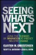 SEEING WHAT S NEXT CLAYTON CRISTENSEN di VV.AA. 