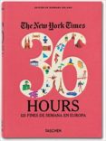 THE NEW YORK TIMES, 36 HOURS: 125 FINES DE SEMANA EN EUROPA di IRELAND, BARBARA 