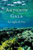 LA REGLA DE TRES de GALA, ANTONIO 