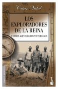 LOS EXPLORADORES DE LA REINA Y OTROS AVENTUREROS VICTORIANOS de VIDAL, CESAR 