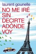 NO ME IRE SIN DECIRTE ADONDE VOY de GOUNELLE, LAURENT 
