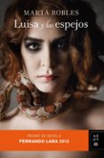 LUISA Y LOS ESPEJOS (PREMIO FERNANDO LARA DE NOVELA 2013) de ROBLES, MARTA 