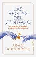 LAS REGLAS DEL CONTAGIO: COMO SURGEN, SE PROPAGAN Y DESAPARECEN LAS EPIDEMIAS di KUCHARSKI, ADAM 