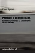 PARTIDO Y DEMOCRACIA: EL DESIGUAL CAMINO A LA LEGITIMACION DE LOS PARTIDOS di IGNAZI, PIERO 