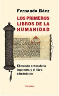 LOS PRIMEROS LIBROS DE LA HUMANIDAD di BAEZ, FERNANDO 