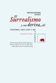 EL SURREALISMO Y SUS DERIVAS: VISIONES, DECLIVES Y RETORNOS di VV.AA
