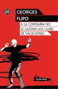 A LA COMISARIA NO LE GUSTAN LOS CLUBS DE VACACIONES di FLIPO, GEORGES 