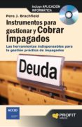 INSTRUMENTOS PARA GESTIONAR Y COBRAR IMPAGADOS: LAS HERRAMIENTAS INDISPENSABLES PARA LA GESTION PRACTICA DE IMPAGADOS (INCLUYE CD) di BRACHFIELD, PERE J. 