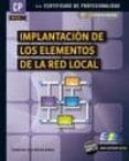 IMPLANTACION DE LOS ELEMENTOS DE LA RED LOCAL: CERTIFICADO DE PRO FESIONALIDAD de MOLINA ROBLES, FRANCISCO JOSE 