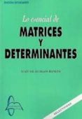 LO ESENCIAL DE MATRICES Y DETERMINANTES de BURGOS ROMAN, JUAN DE 