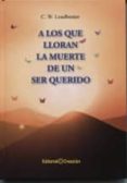 A LOS QUE LLORAN LA MUERTE DE UN SER QUERIDO (EDICIN CARTON) de LEADBEATER, C.W. 