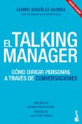 EL TALKING MANAGER: COMO DIRIGIR PERSONAS A TRAVES DE CONVERSACIO NES di GONZALEZ-ALORDA, ALVARO 