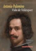 VIDA DE VELZQUEZ di PALOMINO, ANTONIO 