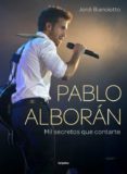 PABLO ALBORAN: MIL SECRETOS QUE CONTARTE de BIANCIOTTO, JORDI 