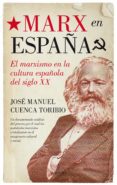 MARX EN ESPAA: EL MARXISMO EN LA CULTURA ESPAOLA DEL SIGLO XX de CUENCA TORIBIO, JOSE MANUEL 