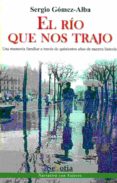EL RIO QUE NOS TRAJO di GOMEZ-ALBA, SERGIO 