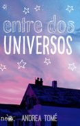 ENTRE DOS UNIVERSOS de TOME, ANDREA 