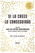 SI LO CREES LO CONSEGUIRAS: UTILIZA LAS 40 LEYES NATURALES PARA ALCANZAR TODOS TUS SUEOS di ALVAREZ, MELISSA 