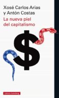 LA NUEVA PIEL DEL CAPITALISMO de ARIAS, XOSE CARLOS  COSTAS, ANTON 