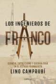 LOS INGENIEROS DE FRANCO: CIENCIA, CATOLICISMO Y GUERRA FRIA EN EL ESTADO FRANQUISTA de CAMPRUBI, LINO 