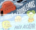 LA FBRICA DE PROBLEMAS de ALCAZAR, PACO 