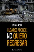 LUGARES ADONDE NO QUIERO REGRESAR de POLO, HIGINIO 
