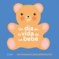 UN DIA EN LA VIDA DE UN BEBE: MIS PRIMEROS DESCUBRIMIENTOS de BAILEY, ELLA 
